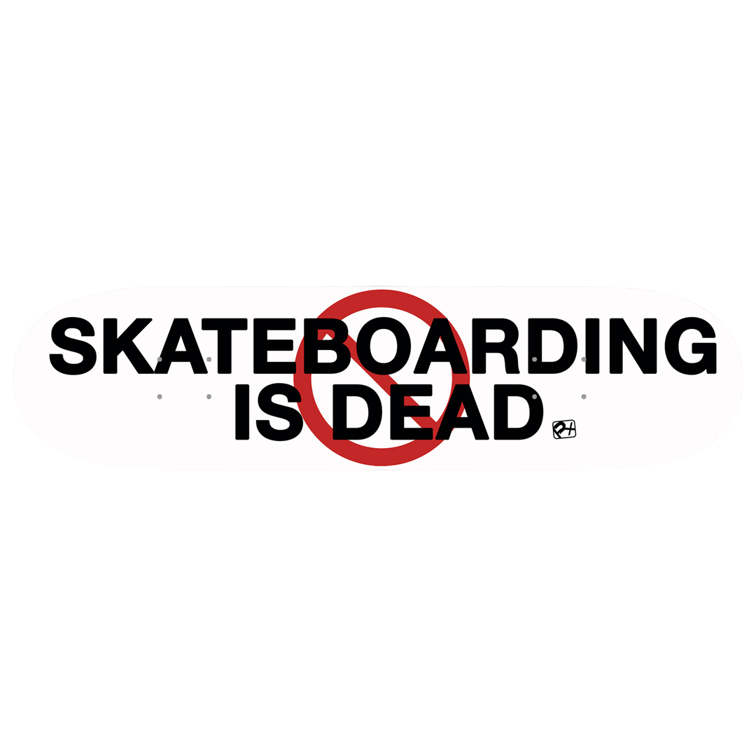 Skateboarding Is Dead Deck