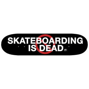 Skateboarding Is Dead Deck