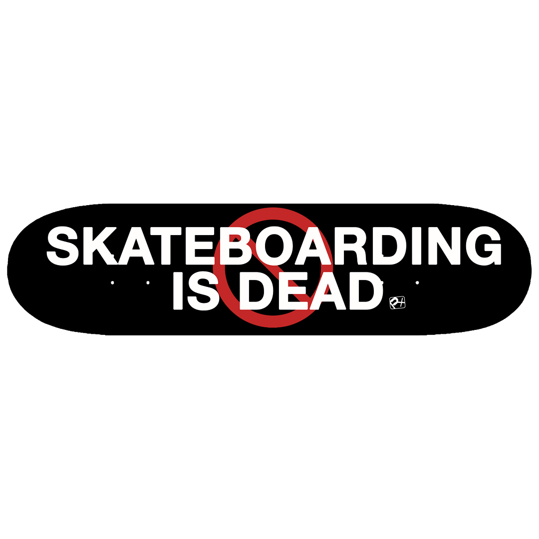 Skateboarding Is Dead Deck