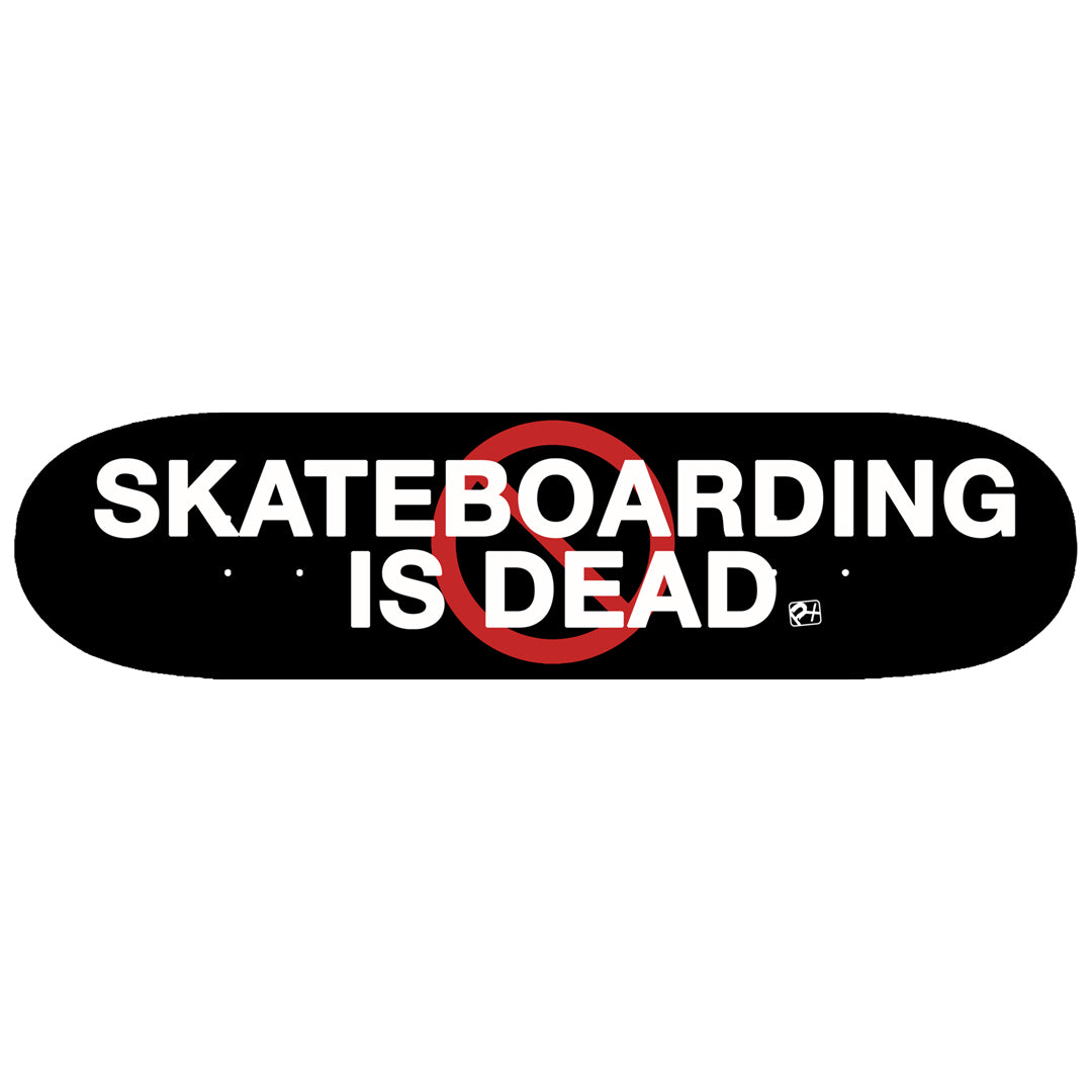 Skateboarding Is Dead Deck